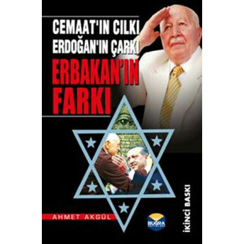 Erbakan'ın Farkı Cemaat'ın Cılkı Erdoğan'ın Çarkı Ahmet Akgül