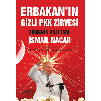 Erbakanın Gizli Pkk Zirvesi Ismail Nacar