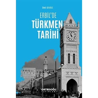 Erbil'de Türkmen Tarihi - Ümit Cevzeli