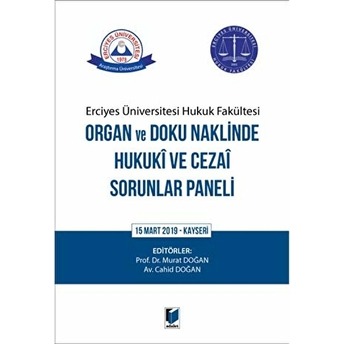 Erciyes Üniversitesi Hukuk Fakültesi Organ Ve Doku Naklinde Hukuki Ve Cezai Sorunlar Paneli - Murat Doğan