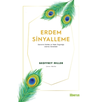 Erdem Sinyalleme : Darwinist Politika Ve Ifade Özgürlüğü Üzerine Denemeler Geoffrey Miller