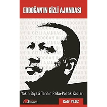 Erdoğan’in Gizli Ajandası-Kadir Yıldız