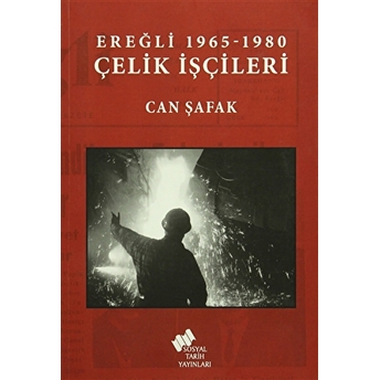 Ereğli 1965 -1980 Çelik Işçileri Can Şafak