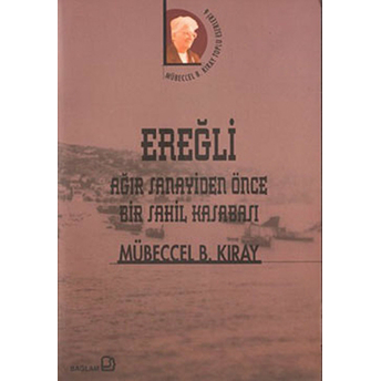 Ereğli / Ağır Sanayiden Önce Bir Sahil Kasabası Mübeccel B. Kıray