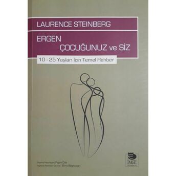 Ergen Çocuğunuz Ve Siz - 10-25 Yaşları Için Temel Rehber Laurence Steinberg