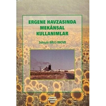 Ergene Havzası'Nda Mekansal Kullanımlar Süheyla Balcı Akova