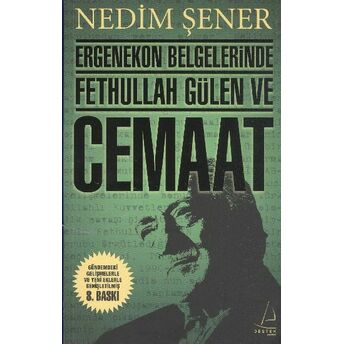 Ergenekon Belgelerinde Fethullah Gülen Ve Cemaat Nedim Şener