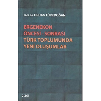 Ergenekon Öncesi - Sonrası Türk Toplumunda Yeni Oluşumlar Orhan Türkdoğan