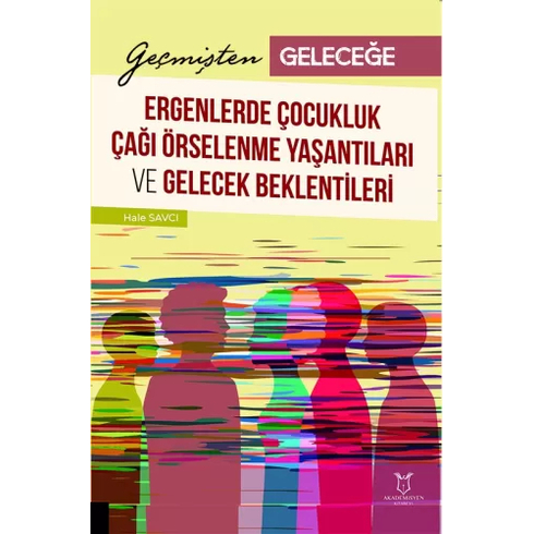 Ergenlerde Çocukluk Çağı Örselenme Yaşantıları Ve Gelecek Beklentileri Hale Savcı