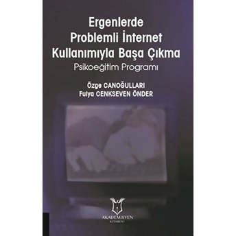 Ergenlerde Problemli Internet Kullanımıyla Başa Çıkma - Özge Canoğulları