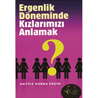 Ergenlik Döneminde Kızlarımızı Anlamak Hatice Kübra Ergin