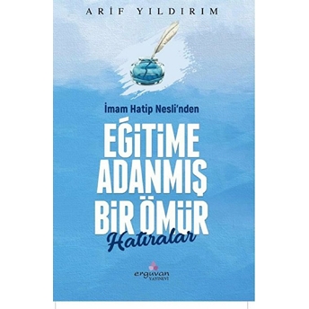 Erguvan Yayınevi Imam Hatip Nesli’nden Eğitime Adanmış Bir Ömür - Arif Yıldırım