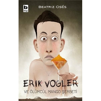 Erik Vogler Ve Ölümcül Mango Şerbeti Beatriz Oses