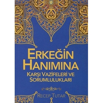 Erkeğin Hanımına Karşı Vazifeleri Ve Sorumlulukları Recep Tutar