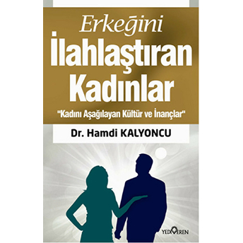 Erkeğini Ilahlaştıran Kadınlar Hamdi Kalyoncu