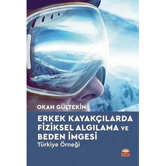 Erkek Kayakçılarda Fiziksel Algılama Ve Beden Imgesi - Türkiye Örneği - Okan Gültekin