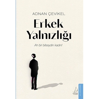 Erkek Yalnızlığı - Ah Bir Bilseydin Kadın! Adnan Çevikel