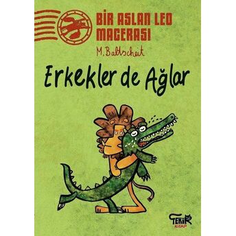 Erkekler De Ağlar - Bir Aslan Leo Macerası Martin Baltscheit