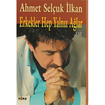 Erkekler Hep Yalnız Ağlar - Asi