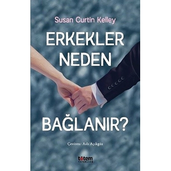 Erkekler Neden Bağlanır? Susan Curtin Kelley