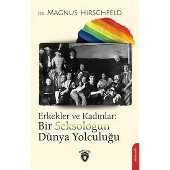 Erkekler Ve Kadınlar: Bir Seksologun Dünya Yolculuğu Magnus Hirschfeld