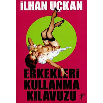 Erkekleri Kullanma Kılavuzu Ilhan Uçkan