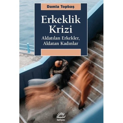 Erkeklik Krizi - Aldatılan Erkekler, Aldatan Kadınlar Damla Topbaş