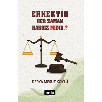 Erkektir - Her Zaman Haksız Mıdır ?