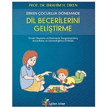 Erken Çocukluk Döneminde Dil Becerilerini Geliştirme Ibrahim H. Diken