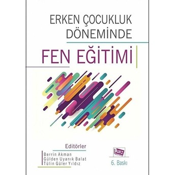 Erken Çocukluk Döneminde Fen Eğitimi - Berrin Akman - Gülden Uyanık Balat - Tülin Güler Yıldız