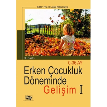 Erken Çocukluk Döneminde Gelişim 1 Aysel Köksal Akyol