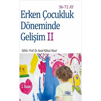 Erken Çocukluk Döneminde Gelişim 2 (36-72 Ay) Aysel Köksal Akyol