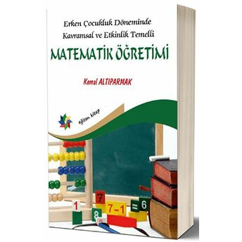 Erken Çocukluk Döneminde Kavramsal Ve Etkinlik Temelli Matematik Öğretimi Kemal Altıparmak