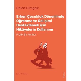 Erken Çocukluk Döneminde Öğrenme Ve Gelişimi Desteklemek Için Hikâyelerin Kullanımı Helen Lumgair