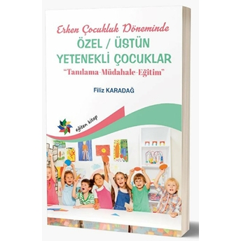 Erken Çocukluk Döneminde Özel & Üstün Yetenekli Çocuklar (Tanılama-Müdahale-Eğitim)