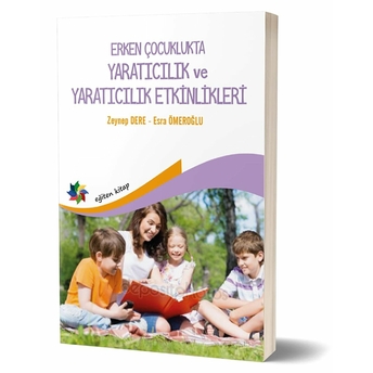 Erken Çocukluk Döneminde Yaratıcılık Ve Yaratıcı Etkinlikler Zeynep Dere, Esra Ömeroğlu