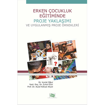 Erken Çocukluk Eğitiminde Proje Yaklaşımı Ve Uygulanmış Proje Örnekleri