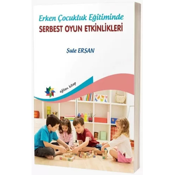 Erken Çocukluk Eğitiminde Serbest Oyun Etkinlikleri Şule Erşan