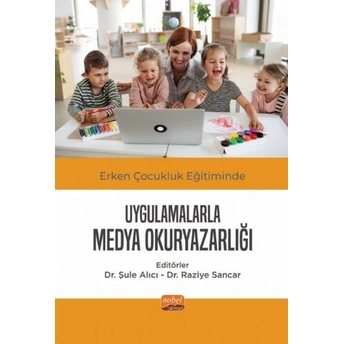 Erken Çocukluk Eğitiminde Uygulamalarla Medya Okuryazarlığı Şule Alıcı