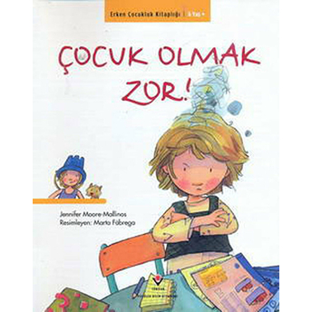 Erken Çocukluk Kitapları-Çocuk Olmak Zor! Jennifer Moore Mallinos