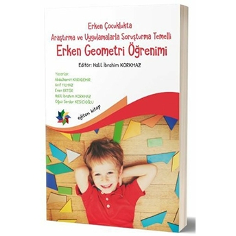 Erken Çocuklukta Araştırma Ve Uygulamalarla Soruşturma Temelli Erken Geometri Öğretimi Halil Ibrahim Korkmaz, Abdulhamit Karademir, Arif Yılmaz, Eren Ertör, Oğuz Serdar Kesicioğlu