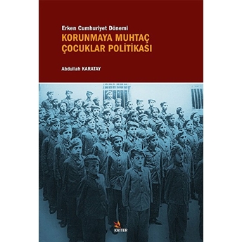 Erken Cumhuriyet Dönemi Korunmaya Muhtaç Çocuklar Politikası Abdullah Karatay