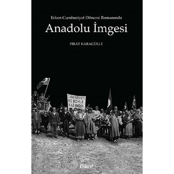 Erken Cumhuriyet Dönemi Romanında Anadolu Imgesi Kolektif