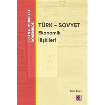 Erken Cumhuriyet Döneminde - Türk - Sovyet Ekonomik Ilişkileri Erdal Bilgiç