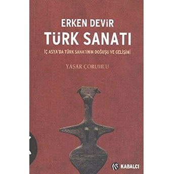 Erken Devir Türk Sanatı Yaşar Çoruhlu