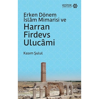 Erken Dönem Islam Mimarisi Ve Harran Firdevs Ulucami Kasım Şulul