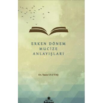 Erken Dönem Mucize Anlayışları Yasin Ulutaş