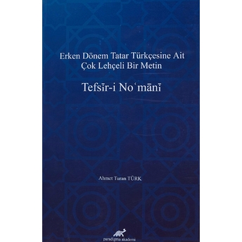 Erken Dönem Tatar Türkçesine Ait Çok Lehçeli Bir Metin: Tefsir-I Nomani Ahmet Turan Türk