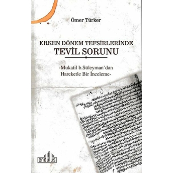 Erken Dönem Tefsirlerinde Tevil Sorunu - Mukatil B. Süleyman’dan Hareketle Bir Inceleme Ömer Türker