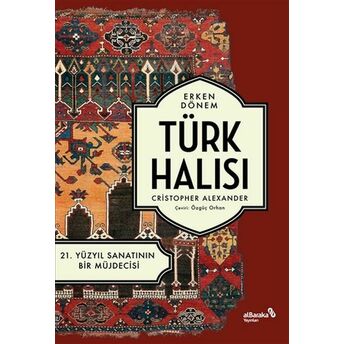 Erken Dönem Türk Halısı - 21. Yüzyıl Sanatının Bir Müjdecisi Christopher Alexander